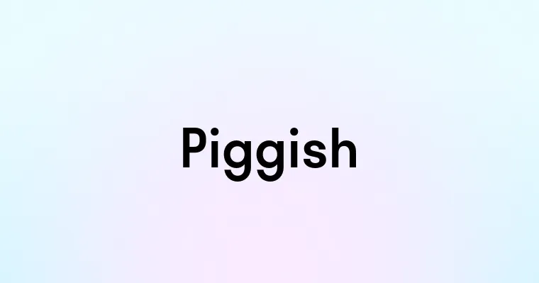 Piggish