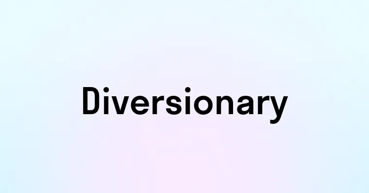 Diversionary