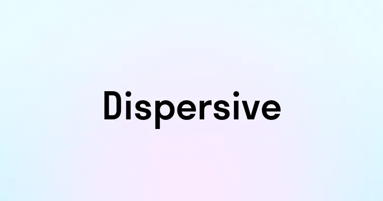 Dispersive