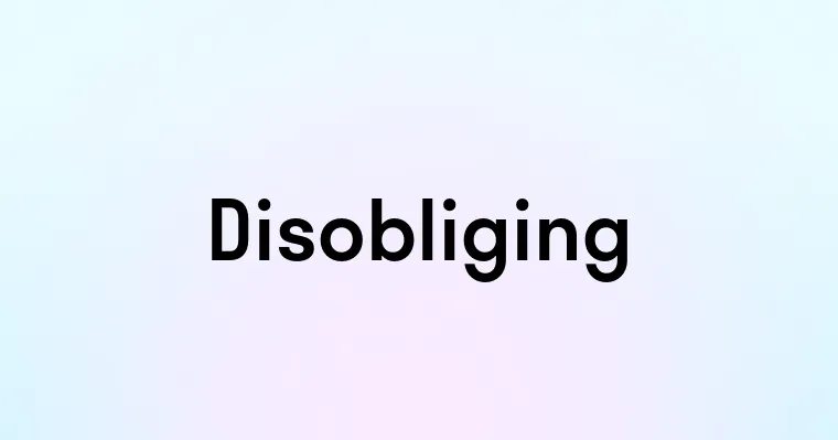 Disobliging