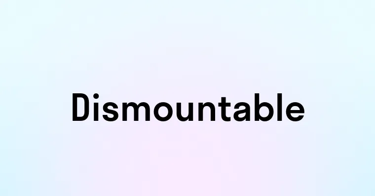 Dismountable