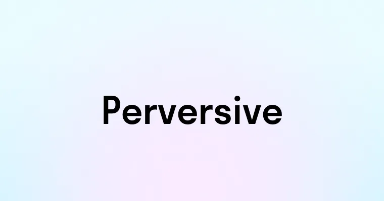 Perversive Perversive — перевод, транскрипция, произношение и примеры