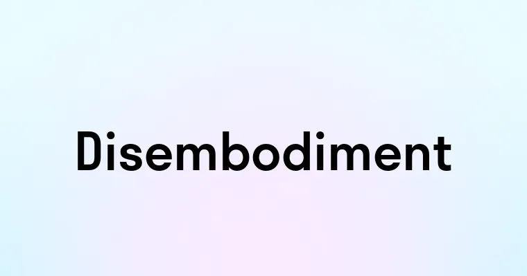 Disembodiment