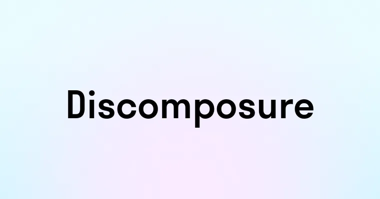 Discomposure