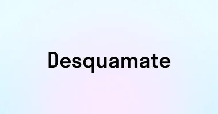 Desquamate