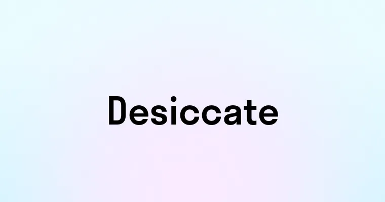 Desiccate