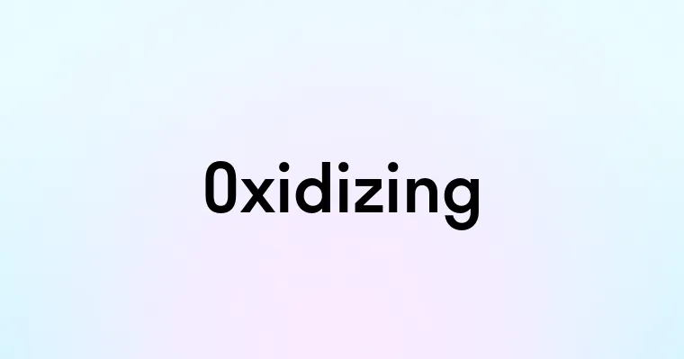 Oxidizing