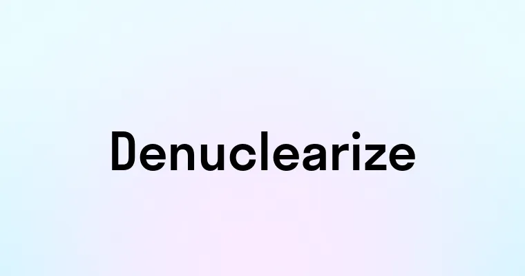 Denuclearize