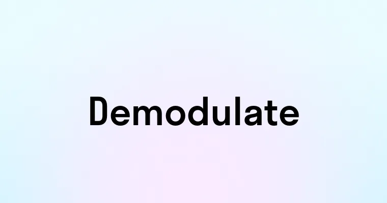 Demodulate