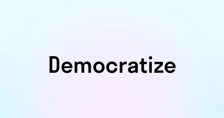 Democratize