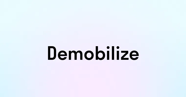 Demobilize