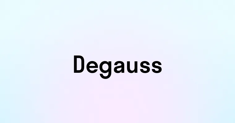 Degauss