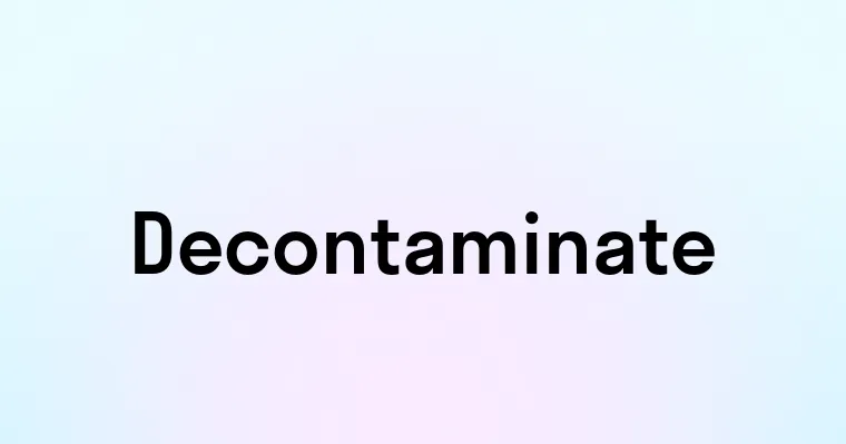 Decontaminate