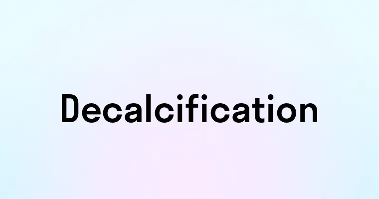 Decalcification