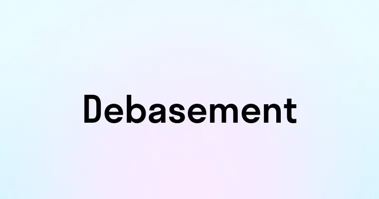 Debasement