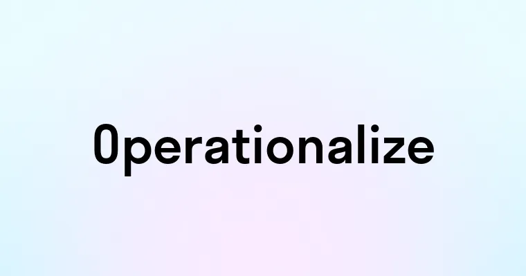 Operationalize