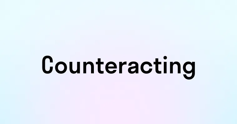 Counteracting — перевод, транскрипция, произношение и примеры