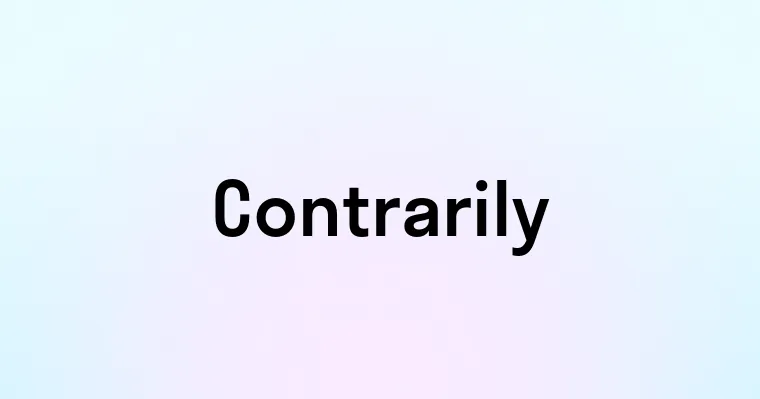 Contrarily