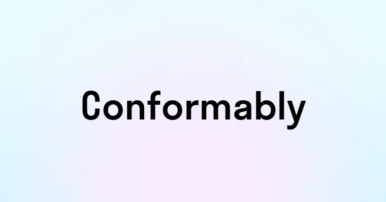 Conformably