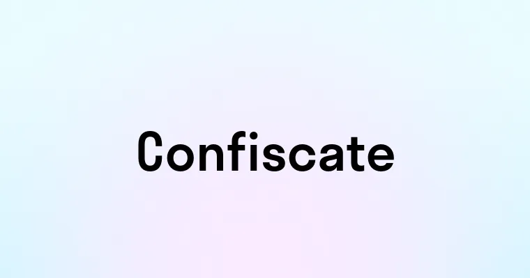 Confiscate