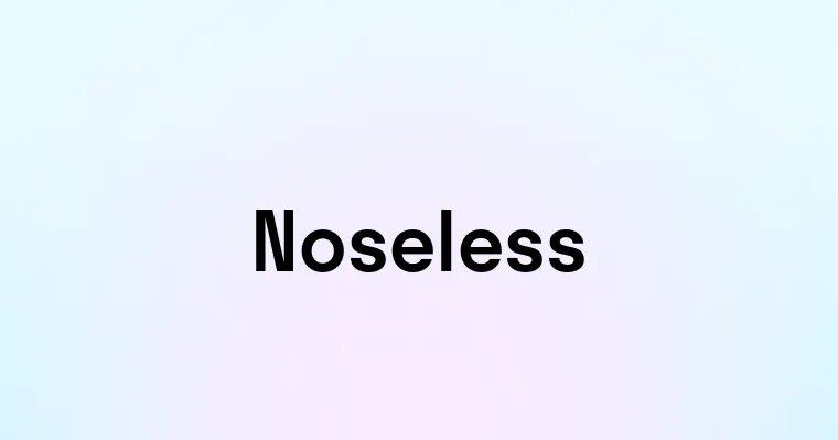 Noseless