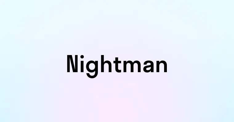 Nightman — перевод, транскрипция, произношение и примеры