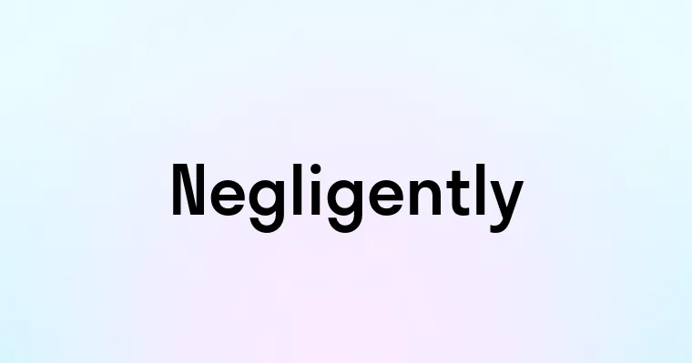 Negligently