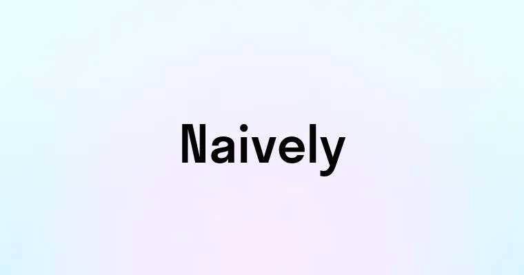 Naively