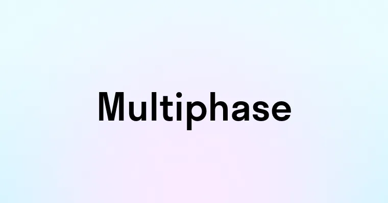 Multiphase