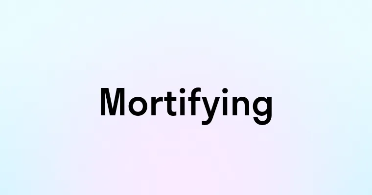 Mortifying