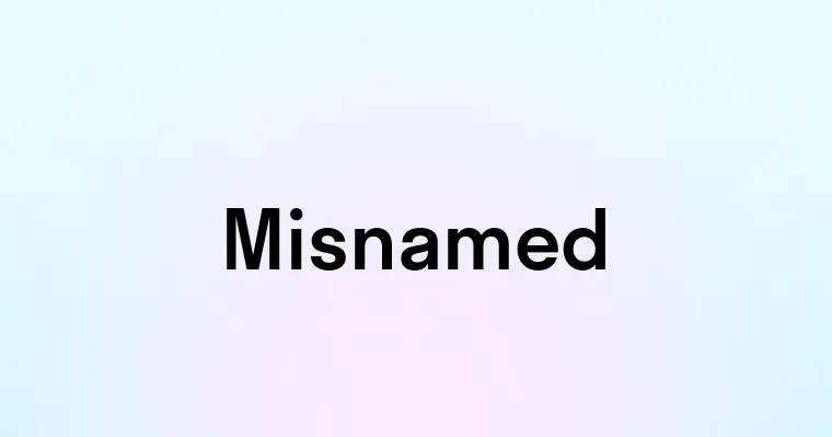 Misnamed