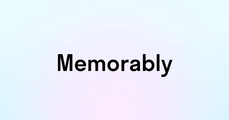 Memorably