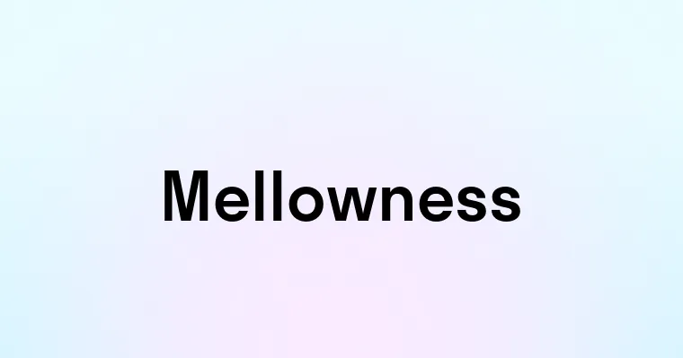 Mellowness