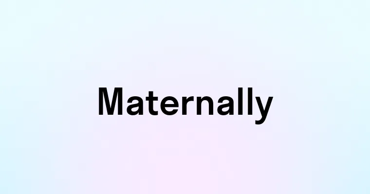 Maternally