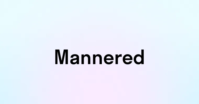 Mannered