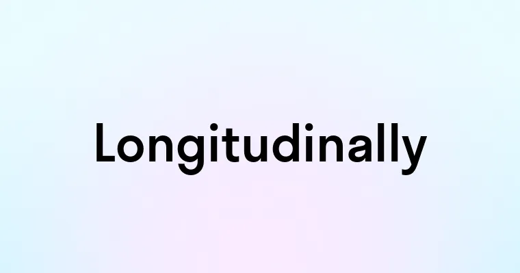 Longitudinally