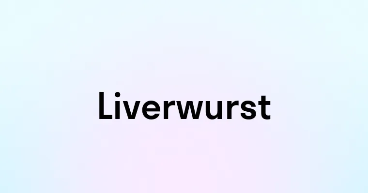 Liverwurst