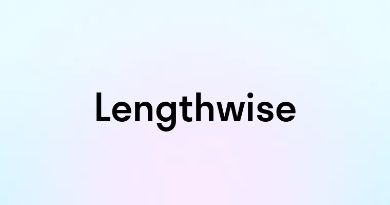 Lengthwise