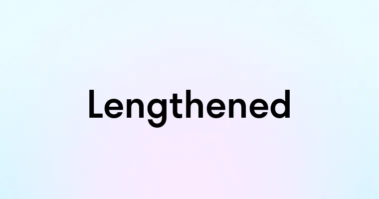 Lengthened