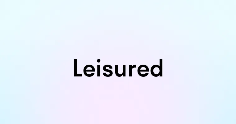 Leisured