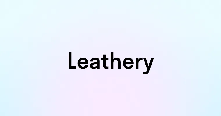 Leathery