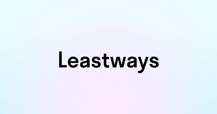 Leastways