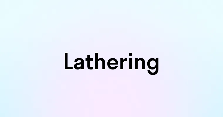 Lathering