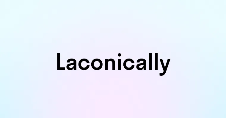 Laconically