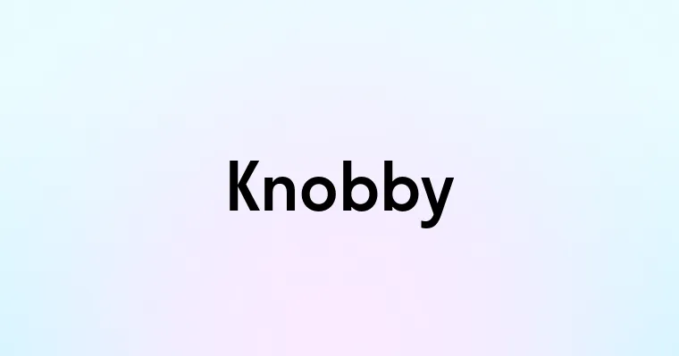 Knobby