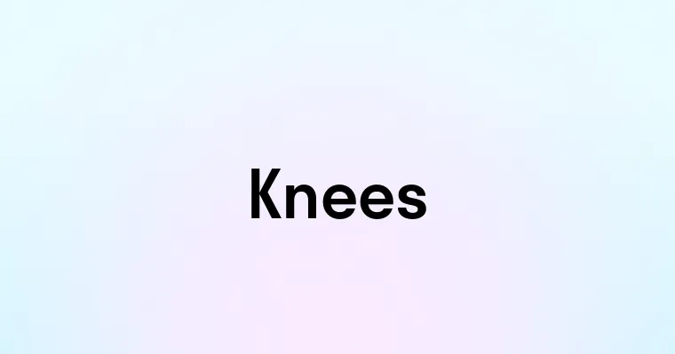 Knees