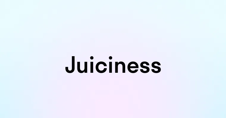 Juiciness