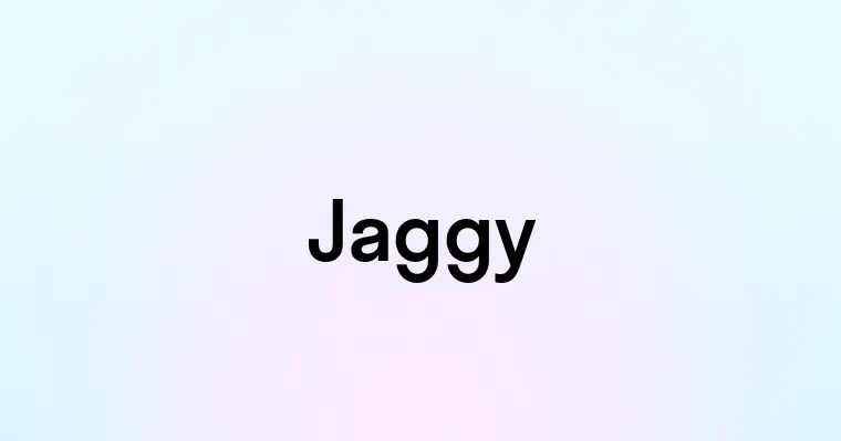 Jaggy