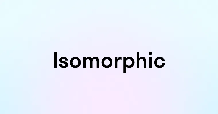 Isomorphic