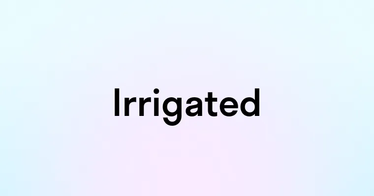 Irrigated